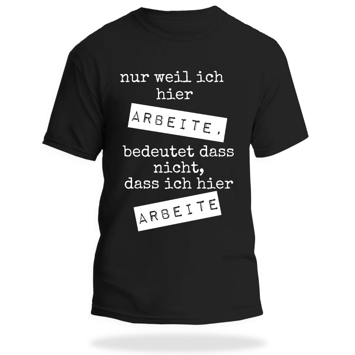 Lustiges Unisex T-Shirt - Nur weil ich hier arbeite
