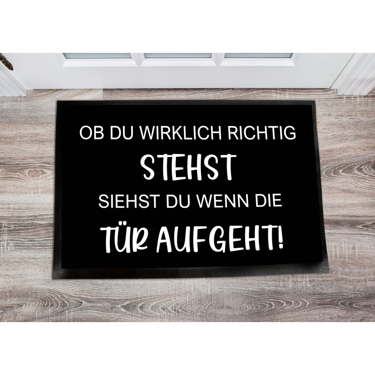 Fußmatte - Ob du wirklich richtig stehst siehst du wenn die Tür auf geht