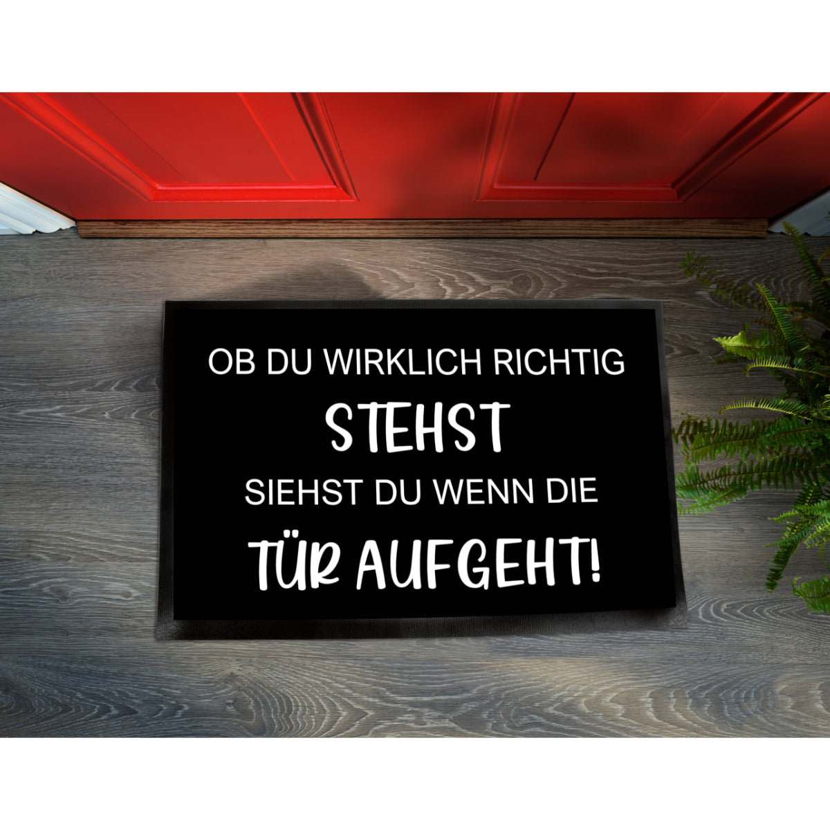Fußmatte - Ob du wirklich richtig stehst siehst du wenn die Tür auf geht