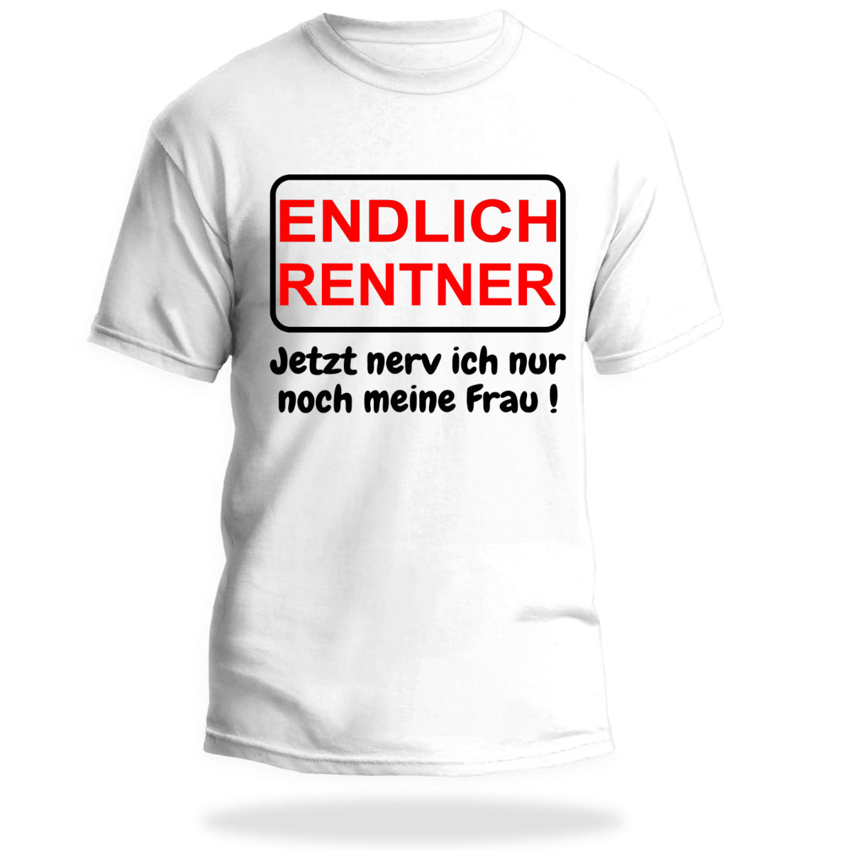 T-Shirt Endlich Rente Jetzt nerve ich nur noch meine Frau