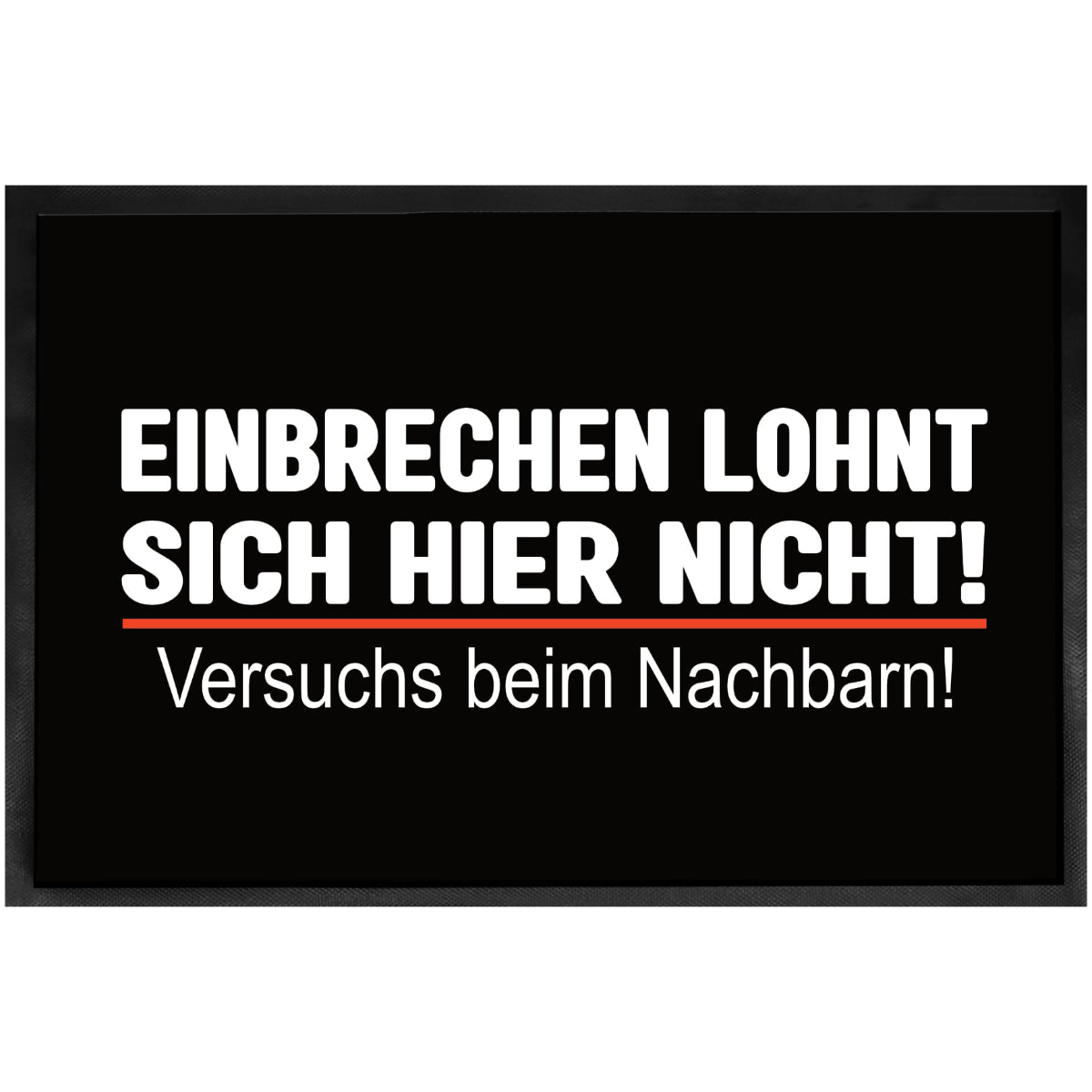 Fußmatte - Einbrechen lohnt sich hier nicht - Versuch es beim Nachbarn