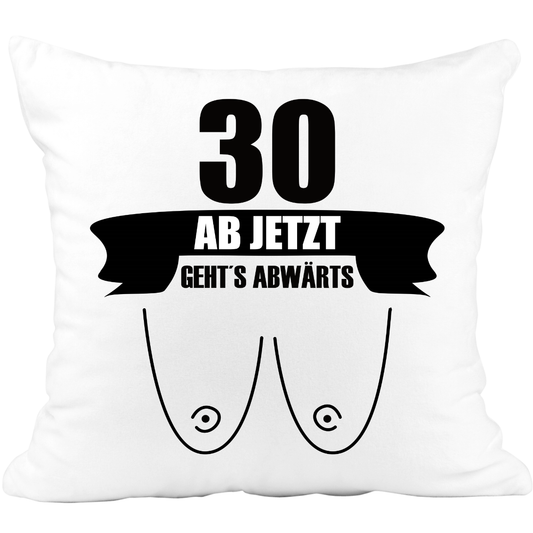 Geburtstag Kissen - Ab jetzt geht es abwärts Busen